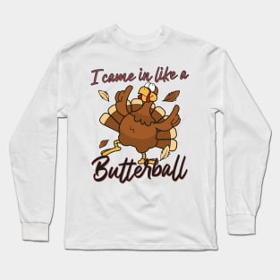 I Came In Like A Butterball Thanksgiving Turkey Funny Long Sleeve T-Shirt